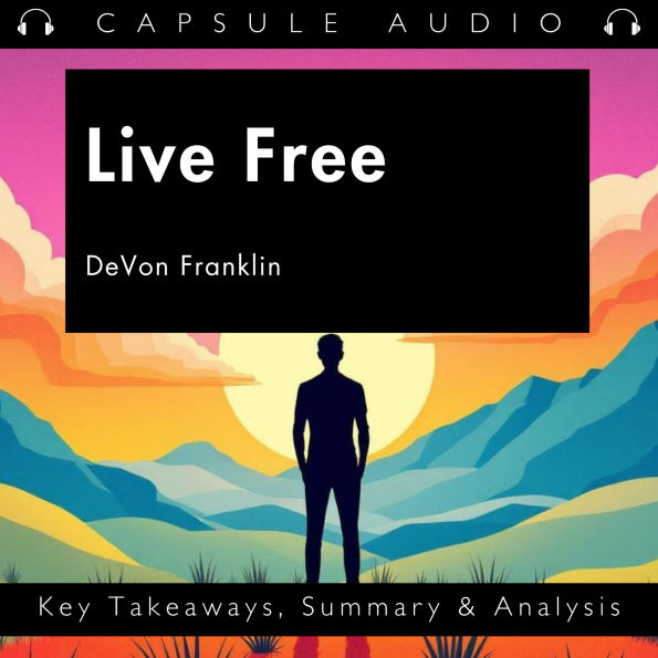 Live Free by DeVon Franklin: Key Takeaways, Summary & Analysis