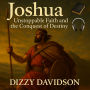 Joshua: Unstoppable Faith and the Conquest of Destiny: Th Brave Leader With Courage