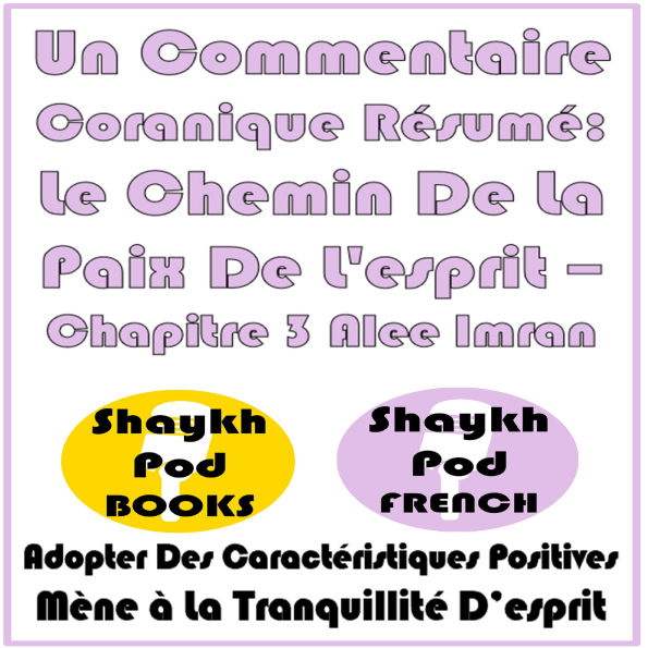 Un Commentaire Coranique Résumé: Le Chemin De La Paix De L'esprit - Chapitre 3 Alee Imran