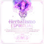 Herbalismo Espiritual: El compañero del herbolario principiante: Un enfoque herbal del sistema de chakras para alcanzar el bienestar elevado con el espíritu de las plantas y los medicamentos más poderosos de la naturaleza