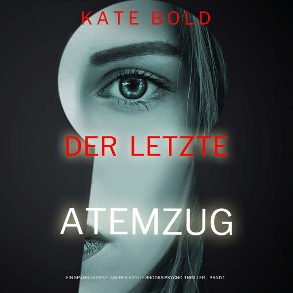 Der letzte Atemzug (Ein spannungsgeladener Kaylie Brooks Psycho-Thriller - Band 1): Erzählerstimme digital synthetisiert