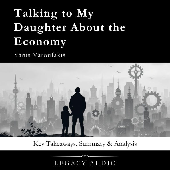 Talking to My Daughter About the Economy by Yanis Varoufakis: Key Takeaways, Summary & Analysis