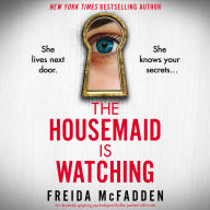 The Housemaid Is Watching: An absolutely gripping psychological thriller packed with twists