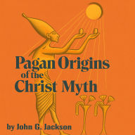 Pagan Origins of the Christ Myth