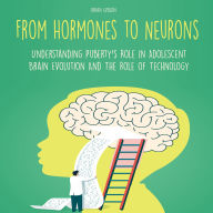 From Hormones to Neurons: Understanding Puberty's Role in Adolescent Brain Evolution And The Role of Technology