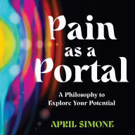 Pain as a Portal: A Philosophy to Explore Your Potential