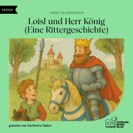 Free ebook downloads for pc Loisl und Herr König: Eine Rittergeschichte  (English literature)