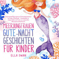Meerjungfrauen-Gute-Nacht-Geschichten für Kinder: Entspannende Meerjungfrauen-Gutenachtgeschichten für Kinder & Kleinkinder - Einschlafhilfe für ruhigen Schlaf und Träume von wundervollen Meerjungfrauenabenteuern!