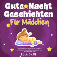 Gute-Nacht-Geschichten für Mädchen: Entspannende Gutenachtgeschichten für Kinder & Kleinkinder - Einschlafhilfe mit Prinzessinnen, Meerjungfrauen & mehr für ruhigen Schlaf und fantastische Träume!