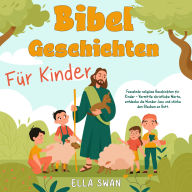 Bibelgeschichten für Kinder: Fesselnde religiöse Geschichten für Kinder - Vermittle christliche Werte, entdecke die Wunder Jesu und stärke den Glauben an Gott.