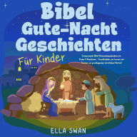 Bibel-Gute-Nacht-Geschichten für Kinder: Entspannende Bibel-Gutenachtgeschichten für Kinder & Kleinkinder - Einschlafhilfe zum Lernen und Träumen von grundlegenden christlichen Werten!
