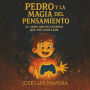 PEDRO Y LA MAGIA DEL PENSAMIENTO: El libro sobre la ley de la atracción que no quieren que tus hijos lean