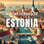 A Brief History of Estonia