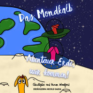 Das Mondkalb: Abenteuer Erde, wir kommen!