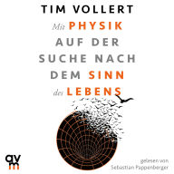 Mit Physik auf der Suche nach dem Sinn des Lebens: Der Spiegel-Bestseller von Tim Vollert