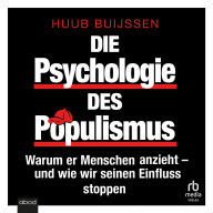 Die Psychologie des Populismus: Warum er Menschen anzieht - und wie wir seinen Einfluss stoppen