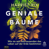 Free books download free books Geniale Bäume: Wie sie seit Jahrtausenden das Leben auf der Erde steuern in English by Harriet Rix, Brigitte Carlsen  RTF MOBI