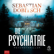 Online free ebook downloading Die Psychiatrie: Psychothriller
