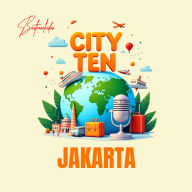CITY TEN - Jakarta: Explore the World, One City at a Time!