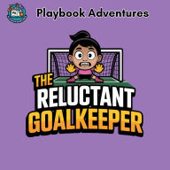 The Reluctant Goalkeeper: Audio Adventures for Young Athletes