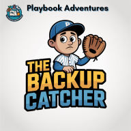 The Backup Catcher: Audio Adventures for Young Athletes