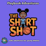 The Short Shot: Audio Adventures for Young Athletes