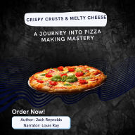 Crispy Crusts & Melty Cheese: A Journey into Pizza Making Mastery