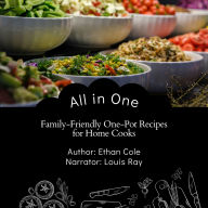 All in One: Family-Friendly One-Pot Recipes for Home Cooks