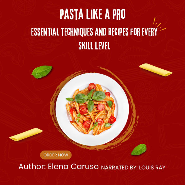Pasta Like a Pro: Essential Techniques and Recipes for Every Skill Level