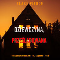 Dziewczyna, prze¿ladowana (Thriller psychologiczny o FBI z Ell¿ Dark - Tom 3): Cyfrowa narracja przy u¿yciu syntezowanego g¿osu
