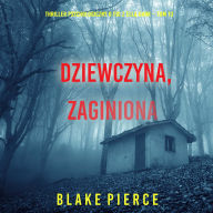 Dziewczyna, zaginiona (Thriller psychologiczny o FBI z Ell¿ Dark - Tom 13): Cyfrowa narracja przy u¿yciu syntezowanego g¿osu