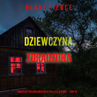 Dziewczyna, zdradzona (Thriller psychologiczny o FBI z Ell¿ Dark - Tom 18): Cyfrowa narracja przy u¿yciu syntezowanego g¿osu