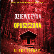 Dziewczyna, opuszczona (Thriller psychologiczny o FBI z Ell¿ Dark - Tom 16): Cyfrowa narracja przy u¿yciu syntezowanego g¿osu
