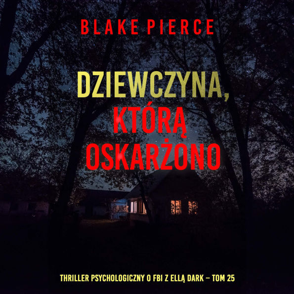 Dziewczyna, któr¿ oskar¿ono (Thriller psychologiczny o FBI z Ell¿ Dark - Tom 25): Cyfrowa narracja przy u¿yciu syntezowanego g¿osu