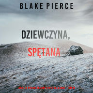 Dziewczyna, sp¿tana (Thriller psychologiczny o FBI z Ell¿ Dark - Tom 19): Cyfrowa narracja przy u¿yciu syntezowanego g¿osu