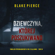 Dziewczyna, której poszukiwano (Thriller psychologiczny o FBI z Ell¿ Dark - Tom 24): Cyfrowa narracja przy u¿yciu syntezowanego g¿osu
