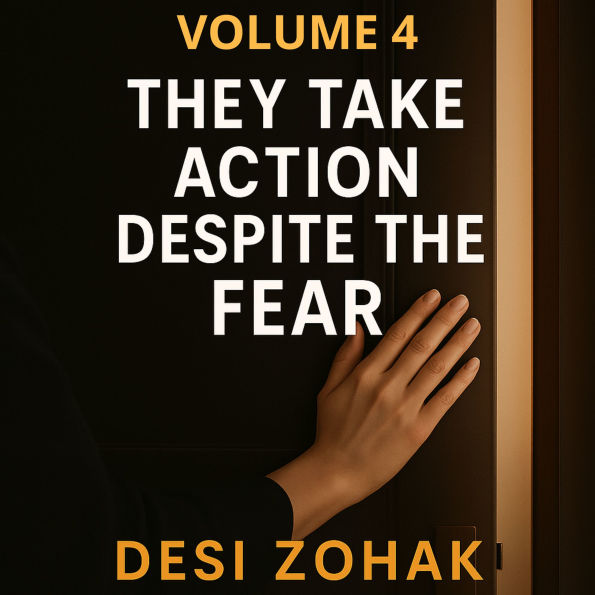 They Take Action Despite Fear: Learn how leaders move forward-even when doubt, discomfort, or uncertainty are present