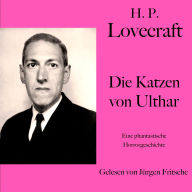 H. P. Lovecraft: Die Katzen von Ulthar: Eine phantastische Horrorgeschichte