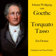 Johann Wolfgang von Goethe: Torquato Tasso: Ein Drama. Ungekürzt gelesen.