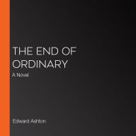 The End of Ordinary: A Novel
