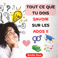 Tout ce que tu dois savoir Sur les ados: mais qu'ils n'apprennent pas à l'école : comment avoir confiance en soi, se faire des amis, gérer son argent, etc + BONUS : adopter la question de la sexualité avec l'ado (Parents)