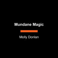 Mundane Magic: A Lazy Witch's Guide to Hacking Your Brain, Building a Daily Practice, and Getting Stuff Done