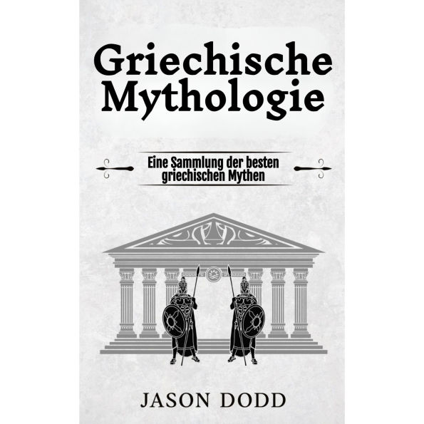 Griechische Mythologie: Eine Sammlung der besten griechischen Mythen