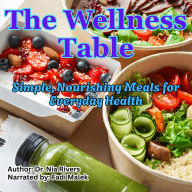 The Wellness Table: Simple, Nourishing Meals for Everyday Health