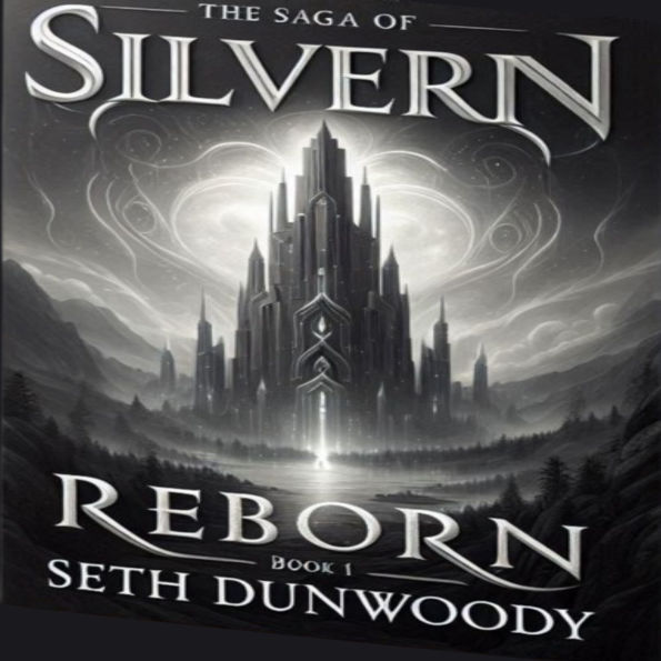 The Saga of silvern Book 1 Reborn: From Flesh to Forever, From Forever to Dust