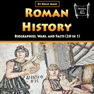 Roman History: Biographies, Wars, and Facts (20 in 1)