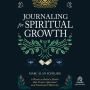 Journaling for Spiritual Growth: Six Weeks to Build a Habit That Fosters Spiritual and Emotional Maturity