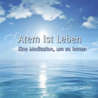 Atem ist Leben: Eine Meditation, um zu lernen (Abridged)