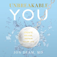 Unbreakable You: Create, Revise, Repair Your Life