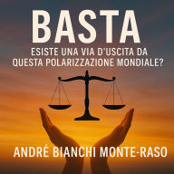 BASTA: Esiste una via d'uscita da questa polarizzazione mondiale?
